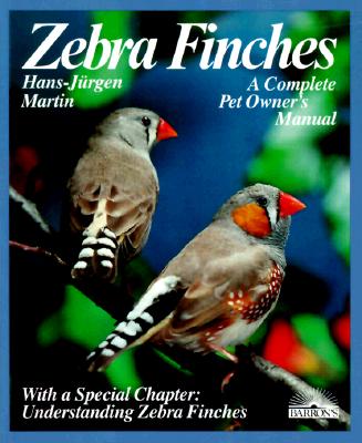 Zebra Finches: Everything About Housing, Care, Nutrition, Breeding, and Disease (A Complete Pet Owner's Manual)