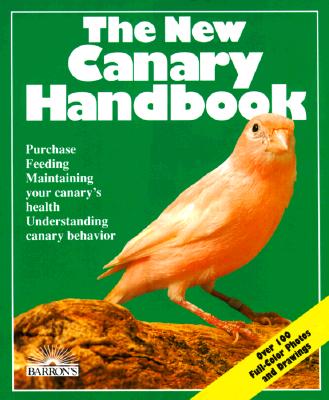The New Canary Handbook: Everything About Purchase, Care, Diet, Disease, and Behavior : With a Special Chapter on Understanding Canaries (New Pet Handbooks)