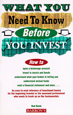 Image for What You Need to Know Before You Invest: An Introduction to the Stock Market and Other Investments