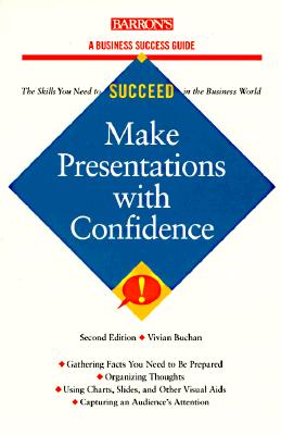 Make Presentations With Confidence (Barron's Business Success Guides)