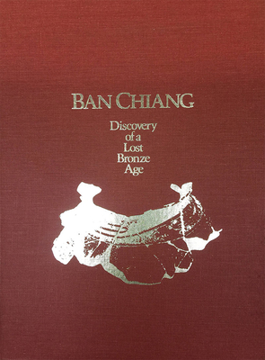 Image for Ban Chiang: Discovery of a Lost Bronze Age Ban Chiang: Discovery of a Lost Bronze Age