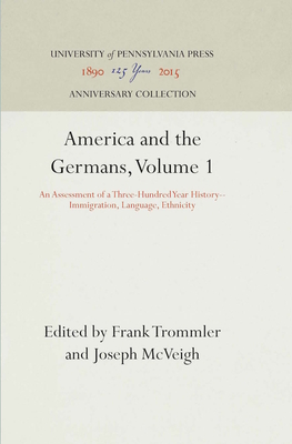 America and the Germans: An Assessment of a Three-Hundred-Year History: Immigration, Language, Ethnicity, Vol. 1 (Anniversary Collection)