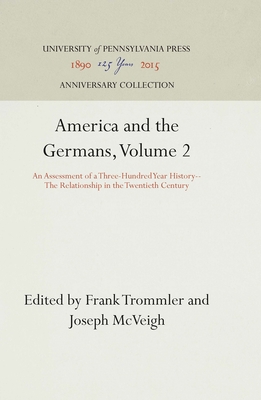America and the Germans: An Assessment of a Three-Hundred-Year History: The Relationship in the Twentieth Century, Vol. 2 (Anniversary Collection)