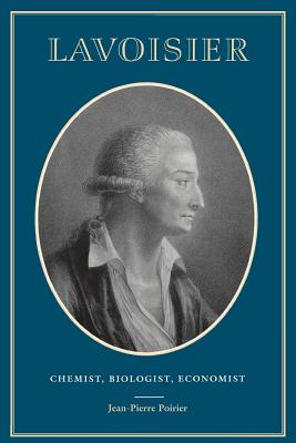 Lavoisier: Chemist, Biologist, Economist [The Chemical Sciences in Society Series]