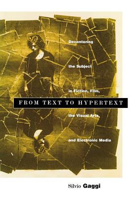 From Text to Hypertext: Decentering the Subject in Fiction, Film, the Visual Arts, and Electronic Media [Penn Studies in Contemporary American Fiction]