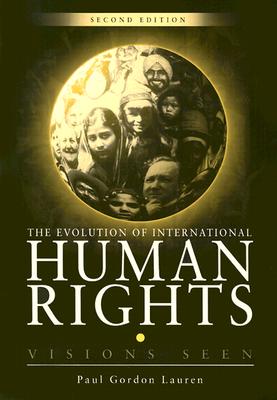 The Evolution of International Human Rights: Visions Seen (Pennsylvania Studies in Human Rights)