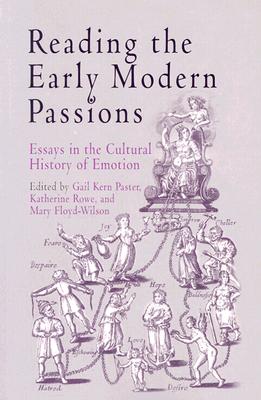 Reading the Early Modern Passions: Essays in the Cultural History of Emotion