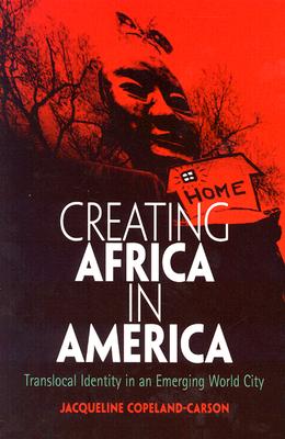 Creating Africa in America: Translocal Identity in an Emerging World City (Contemporary Ethnography)
