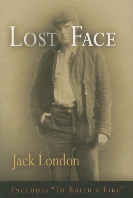 Lost Face: Lost Face, Trust, That Spot, Flush of Gold, The Passing of Marcus O'Brien, The Wit of Porportuk, To Build a Fire (Pine Street Books)