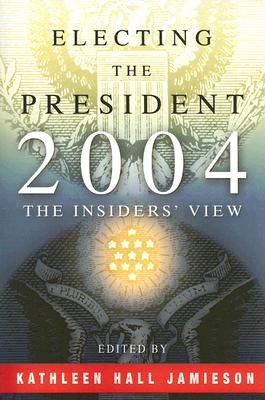 Electing the President, 2004: The Insiders' View