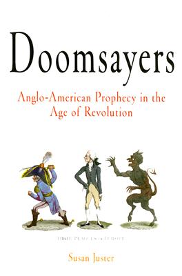 Doomsayers: Anglo-American Prophecy in the Age of Revolution (Early American Studies)