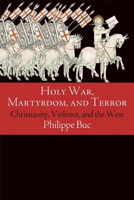 Holy War, Martyrdom, and Terror: Christianity, Violence, and the West (Haney Foundation Series)