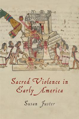Sacred Violence in Early America (Early American Studies)