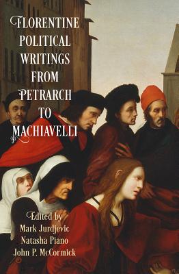 Florentine Political Writingsfrom Petrarch to Machiavelli (Haney Foundation Series)