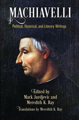 Machiavelli: Political, Historical, and Literary Writings (Haney Foundation Series)