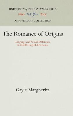 The Romance of Origins: Language and Sexual Difference in Middle English Literature