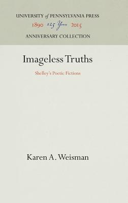 Imageless Truths: Shelley's Poetic Fictions (Anniversary Collection)
