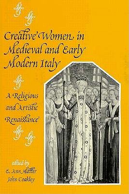 Image for Creative Women in Medieval and Early Modern Italy; Creative Women in Medieval and Early Modern Italy A Religious and Artistic Renaissance Creative Women in Medieval and Early Modern Italy; Creative Women in Medieval and Early Modern Italy A Religious and Artistic Renaissance