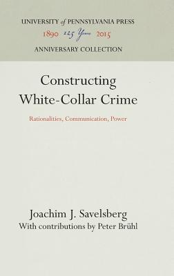 Constructing White-Collar Crime: Rationalities, Communication, Power (Law in Social Context)