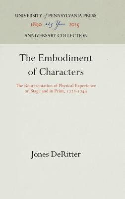 Image for The Embodiment of Characters: The Representation of Physical Experience on Stage and in Print, 1728-1749 (New Cultural Studies) DeRitter, Jones
