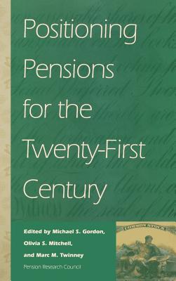 Positioning Pensions for the Twenty-First Century (Pension Research Council Publications)