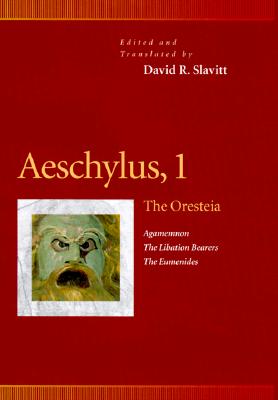 Aeschylus, 1: The Oresteia (Agamemnon, the Libation Bearers, the Eumenides) (Revised)