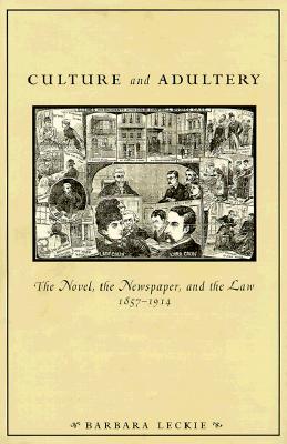 Culture and Adultery: The Novel, the Newspaper, and the Law, 1857 - 1914