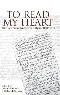 To Read My Heart: The Journal of Rachel Van Dyke, 181-1811