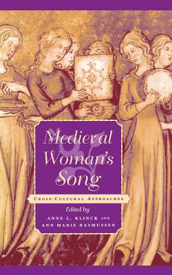 Medieval Woman's Song: Cross-Cultural Approaches (The Middle Ages Series)