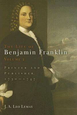 The Life of Benjamin Franklin, Volume 2: Printer and Publisher, 173-1747
