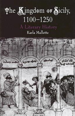 Image for The Kingdom of Sicily, 1100-1250: A Literary History (The Middle Ages Series)