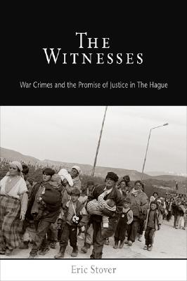 Witnesses: War Crimes And The Promise Of Justice In The Hague