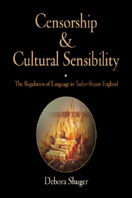 Censorship and Cultural Sensibility: The Regulation of Language in Tudor-Stuart England