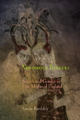 Venomous Tongues: Speech and Gender in Late Medieval England (The Middle Ages Series)