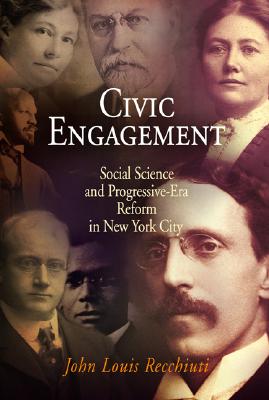 Civic Engagement: Social Science and Progressive-Era Reform in New York City