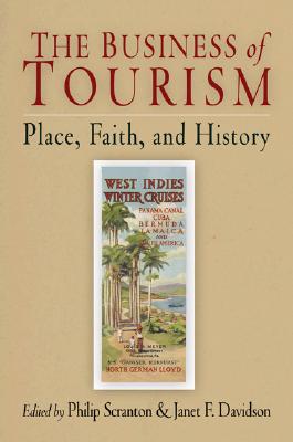 The Business of Tourism: Place, Faith, and History (Hagley Perspectives on Business and Culture)