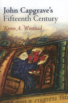 John Capgrave's Fifteenth Century (The Middle Ages Series) [Hardcover] Winstead, Karen A.