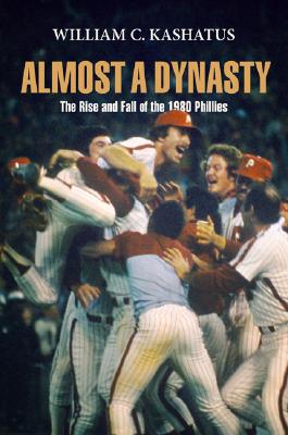 Image for Almost a Dynasty: The Rise and Fall of the 1980 Phillies