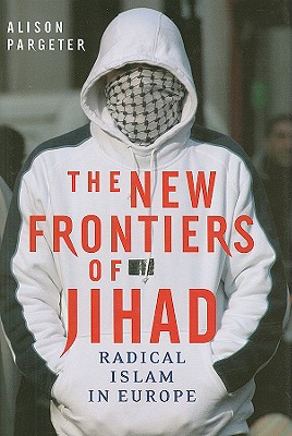 The New Frontiers of Jihad: Radical Islam in Europe
