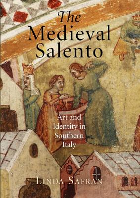 The Medieval Salento: Art and Identity in Southern Italy (The Middle Ages Series)