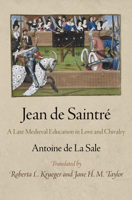 Jean de Saintr: A Late Medieval Education in Love and Chivalry (The Middle Ages Series)