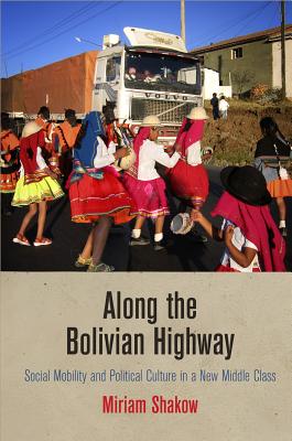 Along the Bolivian Highway: Social Mobility and Political Culture in a New Middle Class (Contemporary Ethnography)
