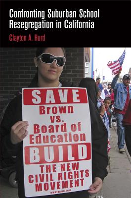 Confronting Suburban School Resegregation in California (Contemporary Ethnography) [Hardcover] Hurd, Clayton A.
