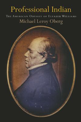 Professional Indian: The American Odyssey of Eleazer Williams (Early American Studies)