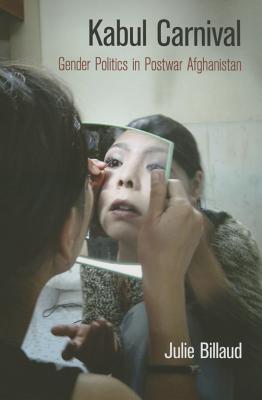 Kabul Carnival: Gender Politics in Postwar Afghanistan (The Ethnography of Political Violence)