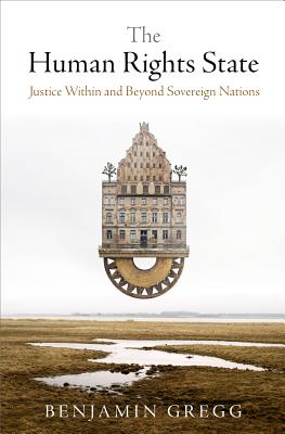 The Human Rights State: Justice Within and Beyond Sovereign Nations (Pennsylvania Studies in Human Rights)