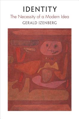 Identity: The Necessity of a Modern Idea (Intellectual History of the Modern Age)