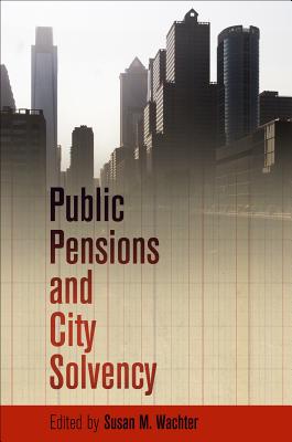 Public Pensions and City Solvency (The City in the Twenty-First Century)