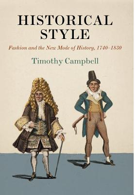 Historical Style: Fashion and the New Mode of History, 1740-1830 (Material Texts)