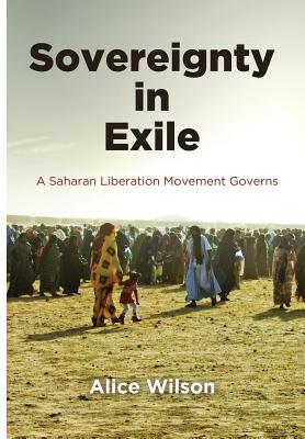 Sovereignty in Exile: A Saharan Liberation Movement Governs (The Ethnography of Political Violence)